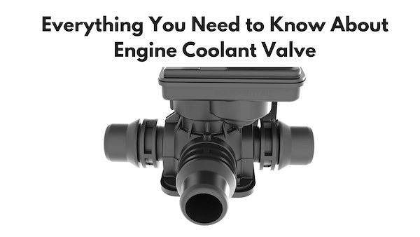 Everything You Need to Know About Engine Coolant Valve