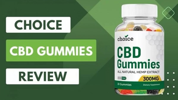 Choice CBD Gummies Reviews | Latest Information Must Know!